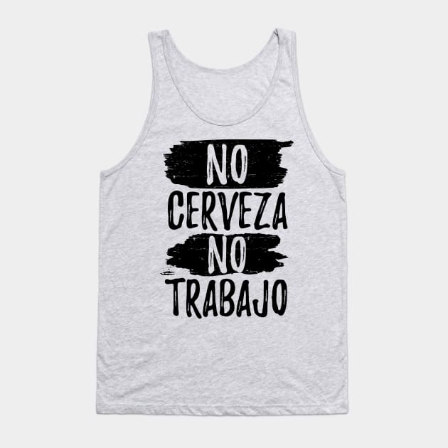 No Cerveza No trabajo - No beer no work Tank Top by verde